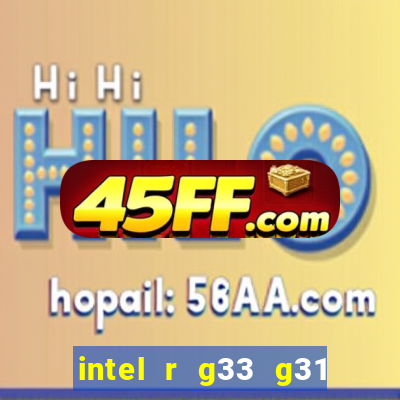 intel r g33 g31 express chipset family roda quais jogos